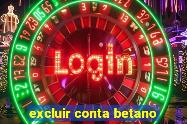 excluir conta betano